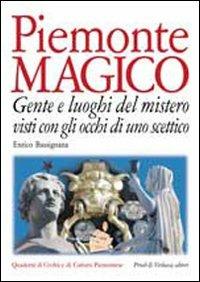 Piemonte magico. Con gli occhi di uno scettico. Gente e luoghi del mistero - Enrico Bassignana - Libro Priuli & Verlucca 2003, Quaderni di civiltà e cultura piemontese | Libraccio.it