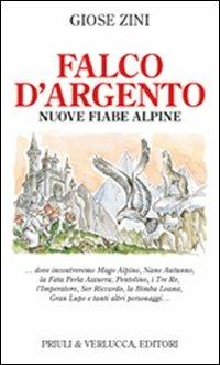 Falco d'argento. Nuove fiabe alpine - Giose Zini - Libro Priuli & Verlucca 2004, Lo scaffale | Libraccio.it