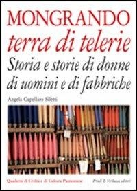 Mongrando terra di telerie. Storia e storie di donne e di uomini e di fabbriche - Angela Capellaro Siletti - Libro Priuli & Verlucca 2005, Quaderni di civiltà e cultura piemontese | Libraccio.it
