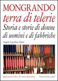 Mongrando terra di telerie. Storia e storie di donne e di uomini e di fabbriche - Angela Capellaro Siletti - Libro Priuli & Verlucca 2005, Quaderni di civiltà e cultura piemontese | Libraccio.it