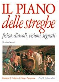 Il piano delle streghe. Fisica, diavoli, visioni, segnali - Benito Mazzi - Libro Priuli & Verlucca 2005, Quaderni di civiltà e cultura piemontese | Libraccio.it