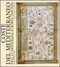 Coste del Mediterraneo nella cartografia europea. 1500-1900 - Paola Presciuttini - Libro Priuli & Verlucca 2004, Antica cartografia | Libraccio.it