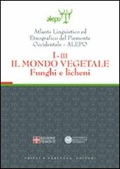 Atlante linguistico ed etnografico del Piemonte occidentale (A.L.E.P.O.). Con CD-ROM. Vol. 1\3: Il mondo vegetale. Funghi e licheni.