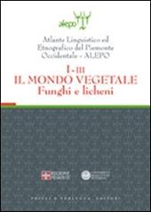 Atlante linguistico ed etnografico del Piemonte occidentale (A.L.E.P.O.). Con CD-ROM. Vol. 1\3: Il mondo vegetale. Funghi e licheni.