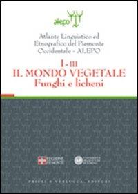 Atlante linguistico ed etnografico del Piemonte occidentale (A.L.E.P.O.). Con CD-ROM. Vol. 1\3: Il mondo vegetale. Funghi e licheni.  - Libro Priuli & Verlucca 2004, Laboratorio | Libraccio.it