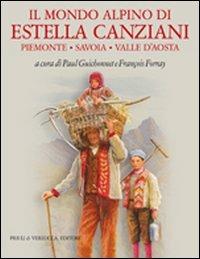 Il mondo alpino di Estella Canziani. Piemonte, Savoia, Valle d'Aosta  - Libro Priuli & Verlucca 2005, Babelis turris | Libraccio.it