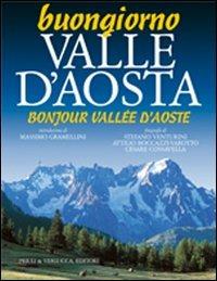 Buongiorno Valle d'Aosta-Bonjour Vallée d'Aoste - Stefano Venturini, Attilio Boccazzi Varotto, Cesare Cossavella - Libro Priuli & Verlucca 2006, Buongiorno | Libraccio.it