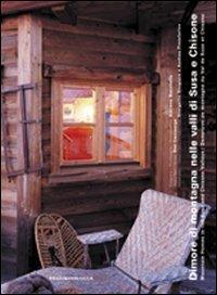 Dimore di montagna nelle valli di Susa e Chisone. Ediz. italiana, inglese e francese - Adriano Bacchella, Sisi Cazzaniga - Libro Priuli & Verlucca 2005, Dimore di montagna | Libraccio.it