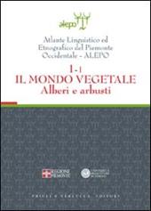 Atlante linguistico ed etnografico del Piemonte occidentale (A.L.E.P.O.). Con CD-ROM. Vol. 1\1: Il mondo vegetale. Alberi e arbusti.
