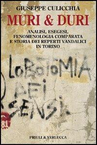 Muri e duri. Analisi, esegesi, fenomenologia comparata e storia dei reperti vandalici in Torino - Giuseppe Culicchia - Libro Priuli & Verlucca 2006, Schema libero | Libraccio.it