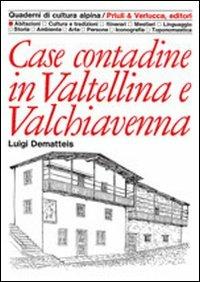Case contadine in Valtellina e Valchiavenna - Luigi Dematteis - Libro Priuli & Verlucca 1987, Quaderni di cultura alpina | Libraccio.it