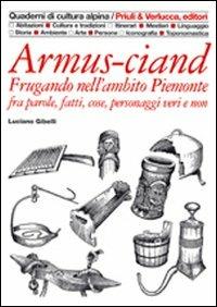 Armus-ciand. Frugando nell'ambito Piemonte fra parole, fatti, cose, personaggi veri e non - Luciano Gibelli - Libro Priuli & Verlucca 2006, Quaderni di cultura alpina | Libraccio.it