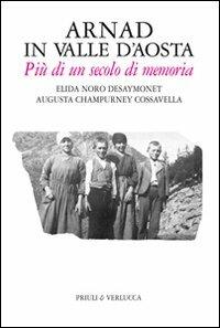 Arnad in Valle d'Aosta. Più di un secolo di memoria - Elida Noro Désaymonet, Augusta Champurney Cossavella - Libro Priuli & Verlucca 2006, Valle d'Aosta | Libraccio.it