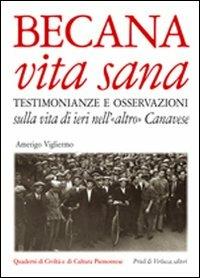 Becana vita sana. Testimonianze e osservazioni sulla vita di ieri nell'«altro» Canavese. Con CD Audio - Amerigo Vigliermo - Libro Priuli & Verlucca 2006, Quaderni di civiltà e cultura piemontese | Libraccio.it
