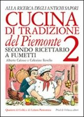 Cucina di tradizione del Piemonte. Alla ricerca degli antichi sapori. Ricettario a fumetti. Vol. 2