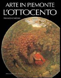 Arte in Piemonte. Vol. 6: L'Ottocento. - Franco Caresio - Libro Priuli & Verlucca 2006, Arte in Piemonte | Libraccio.it