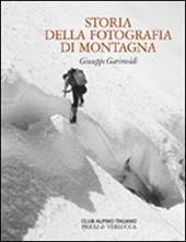 Storia della fotografia di montagna. Ediz. illustrata