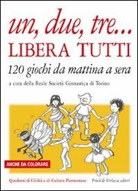 Un, due, tre... libera tutti. 120 giochi da mattina a sera  - Libro Priuli & Verlucca 2007, Quaderni di civiltà e cultura piemontese | Libraccio.it