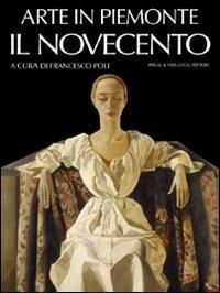 Arte in Piemonte. Vol. 7: Il Novecento.  - Libro Priuli & Verlucca 2007, Arte in Piemonte | Libraccio.it