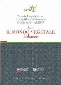 Atlante linguistico ed etnografico del Piemonte occidentale (A.L.E.P.O.). Con CD-ROM. Vol. 1\2: Il mondo vegetale. Erbacee.  - Libro Priuli & Verlucca 2008 | Libraccio.it