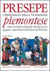 Presepe piemontese. I personaggi della tradizione. Storia curiosità costumi fede attività usanze leggende e superstizioni delle genti del Piemonte