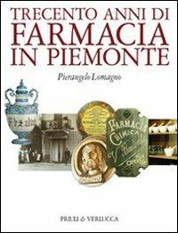 Trecento anni di farmacia in Piemonte - Pierangelo Lomagno - Libro Priuli & Verlucca 2008, Babelis turris | Libraccio.it