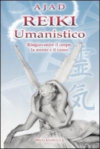 Reiki umanistico. Ringiovanire il corpo, la mente e il cuore - Ajad - Libro Priuli & Verlucca 2009 | Libraccio.it