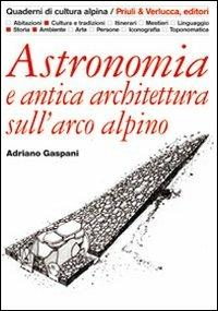 Astronomia e antica architettura sull'arco alpino - Adriano Gaspani - Libro Priuli & Verlucca 2009, Quaderni di cultura alpina | Libraccio.it