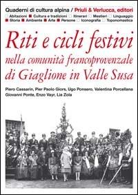 Riti e cicli festivi nella comunità francoprovenzale di Giaglione in valle Susa  - Libro Priuli & Verlucca 2009, Quaderni di cultura alpina | Libraccio.it