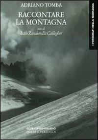 Raccontare la montagna - Adriano Tomba - Libro Priuli & Verlucca 2009, I fotografi della montagna | Libraccio.it