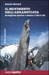 Il movimento dell'arrampicata. Arrampicata sportiva e classica a tutte le età - Antonio Bernard - Libro Priuli & Verlucca 2009, Campo quattro | Libraccio.it