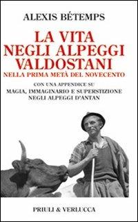 La vita negli alpeggi valdostani nella prima metà del Novecento - Alexis Bétemps - Libro Priuli & Verlucca 2009, Paradigma | Libraccio.it