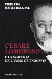 Cesare Lombroso e la scoperta dell'uomo delinquente - Pierluigi Baima Bollone - Libro Priuli & Verlucca 2009, Paradigma | Libraccio.it