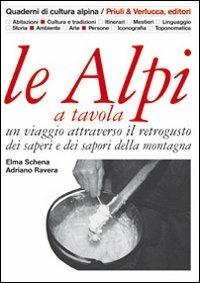 Le Alpi a tavola. Un viaggio attraverso il retrogusto dei saperi e dei sapori della montagna - Elma Schena, Adriano Ravera - Libro Priuli & Verlucca 2009, Quaderni di cultura alpina | Libraccio.it