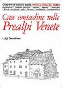Case contadine nelle prealpi venete - Luigi Dematteis - Libro Priuli & Verlucca 1990, Quaderni di cultura alpina | Libraccio.it