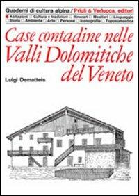 Case contadine nelle valli dolomitiche del Veneto - Luigi Dematteis - Libro Priuli & Verlucca 1991, Quaderni di cultura alpina | Libraccio.it