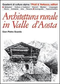 Architettura rurale in Valle d'Aosta. Ediz. illustrata - Gian Pietro Soardo - Libro Priuli & Verlucca 2010, Quaderni di cultura alpina | Libraccio.it