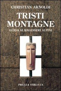Tristi montagne. Guida ai malesseri alpini - Christian Arnoldi - Libro Priuli & Verlucca 2009, Paradigma | Libraccio.it