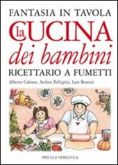 La cucina dei bambini. Fantasia in tavola. Ricettario a fumetti