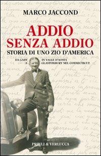 Addio senza addio. Storia di uno zio d'America. Da Gaby in Valle d'Aosta a Glastonbury nel Connecticut - Marco Jaccond - Libro Priuli & Verlucca 2010, Paradigma | Libraccio.it