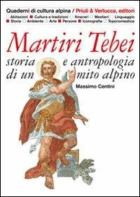 Martiri tebei. Storia e antropologia di un mito alpino - Massimo Centini - Libro Priuli & Verlucca 2010, Quaderni di cultura alpina | Libraccio.it
