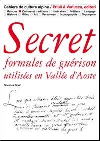 Secret. Formules de guerison utilisées en Vallée d'Aoste - Fiorenza Cout - Libro Priuli & Verlucca 2010, Quaderni di cultura alpina | Libraccio.it