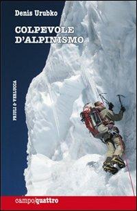 Colpevole d'alpinismo - Denis Urubko - Libro Priuli & Verlucca 2010, Campo quattro | Libraccio.it