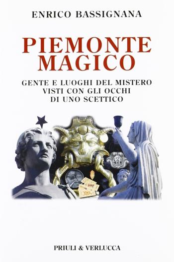 Piemonte magico. Gente e luoghi del mistero visti con gli occhi di uno scettico - Enrico Bassignana - Libro Priuli & Verlucca 2008, Schema libero | Libraccio.it