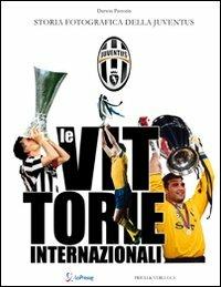 Le vittorie internazionali. Storia fotografica della Juventus - Darwin Pastorin - Libro Priuli & Verlucca 2011 | Libraccio.it