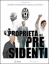 La proprietà e i presidenti. Storia fotografica della Juventu - Darwin Pastorin - Libro Priuli & Verlucca 2011 | Libraccio.it