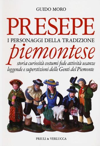 Presepe piemontese. I personaggi della tradizione. Storia curiosità costumi fede attività usanze leggende e superstizioni delle genti del Piemonte - Guido Moro - Libro Priuli & Verlucca 2012 | Libraccio.it