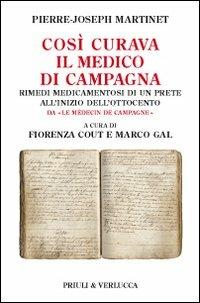 Così curava il medico di campagna. Rimedi medicamentosi di un prete all'inizio dell'Ottocento - Pierre-Joseph Martinet - Libro Priuli & Verlucca 2011, Schema libero | Libraccio.it