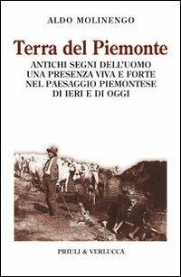 Terra del Piemonte. Antichi segni dell'uomo, una presenza viva e forte nel paessaggio piemontese di ieri e di oggi - Aldo Molinengo - Libro Priuli & Verlucca 2008, Paradigma | Libraccio.it