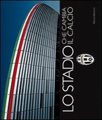 Lo stadio che cambia il calcio. Ediz. italiana e inglese  - Libro Priuli & Verlucca 2011 | Libraccio.it